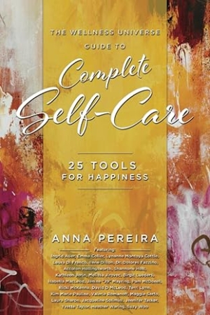 The Wellness Universe Guide to Complete Self-Care by Anna Pereira Volume Volume III: 25 Tools for Happiness