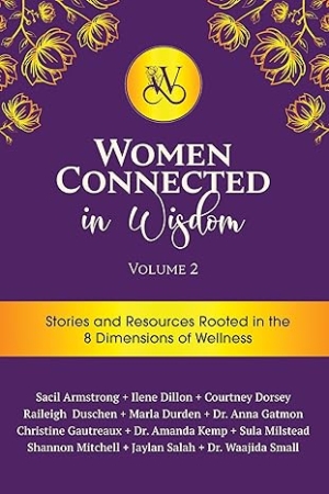 Women Connected in Wisdom Volume II: Stories and Resources Rooted in the 8 Dimensions of Wellness